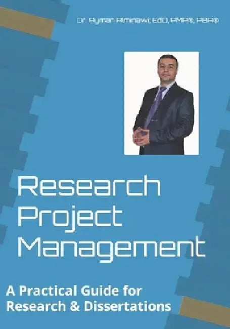 Research Project Management: A Practical Guide for Research & Dissertations by Ayman Alminawi