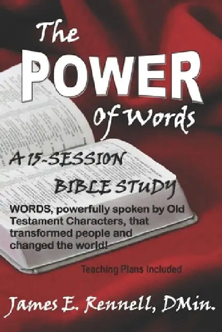 The Power of Words: A 15-Session Bible Study by James E. Rennell Dmin