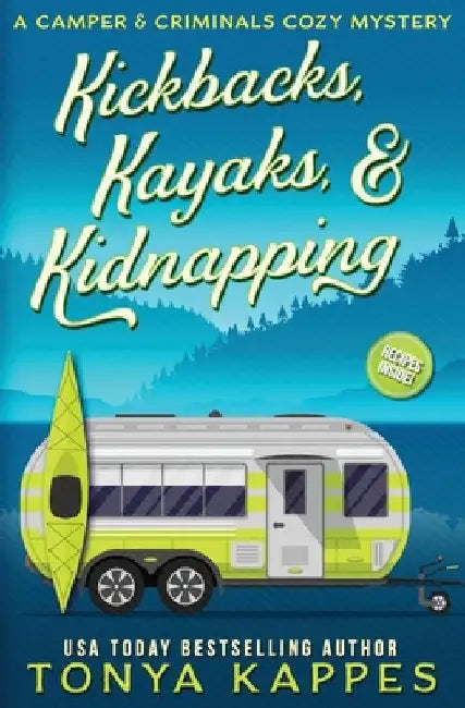 Kickbacks, Kayaks, and Kidnapping: A Camper and Criminals Cozy Mystery Series Book 12 by Tonya Kappes