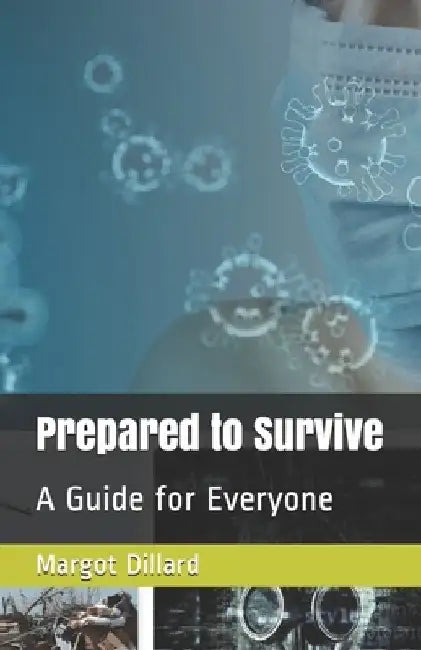 Prepared to Survive: A Guide for Everyone by Margot Dillard