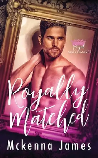 Royally Matched: A Royal Forbidden Romance by McKenna James