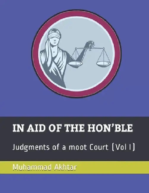 In Aid of the Hon'ble: Judgments of a moot Court by Muhammad Akhtar