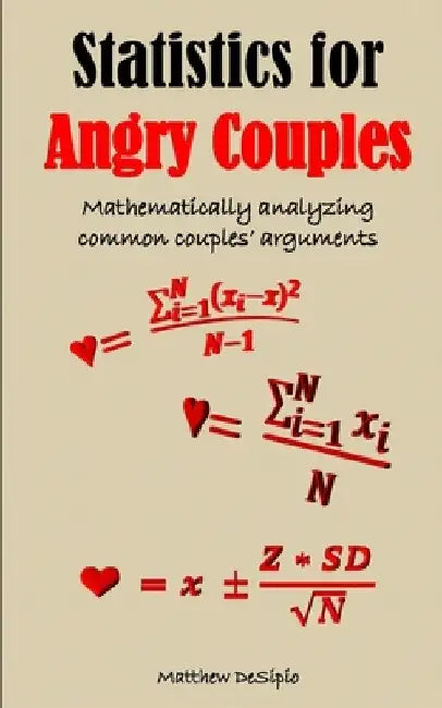 Statistics for Angry Couples: Mathematically analyzing common couples' arguments by Matthew M., Jr. Desipio