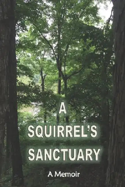 A Squirrel's Sanctuary by Debra M