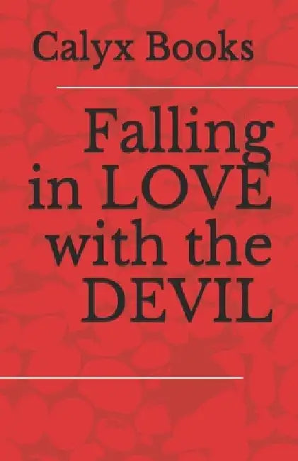 Falling in LOVE with the DEVIL: Calyx Books by Calyx Books