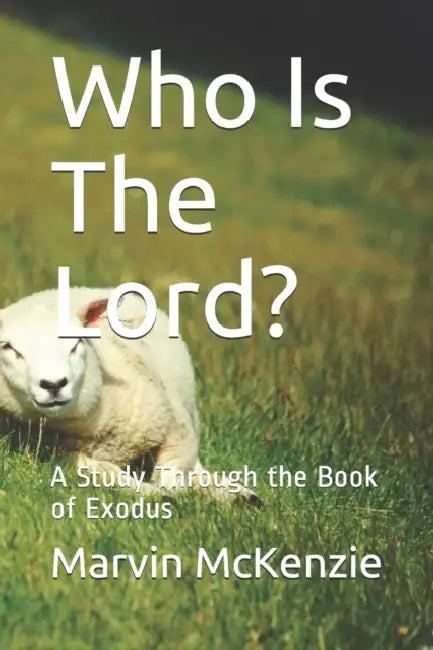 Who Is The Lord?: A Study Through the Book of Exodus by Marvin McKenzie