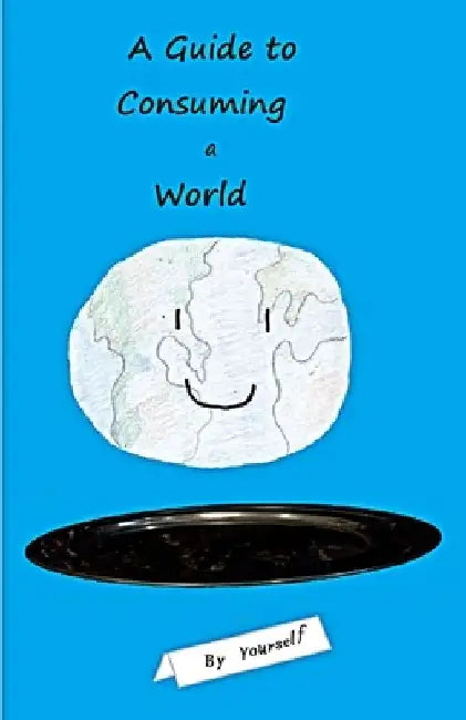 A Guide to Consuming a World By Yourself by Jack A. D. Nyton