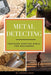 Metal Detecting: Treasure Hunting Bible for Beginners by Gold, Thomas
