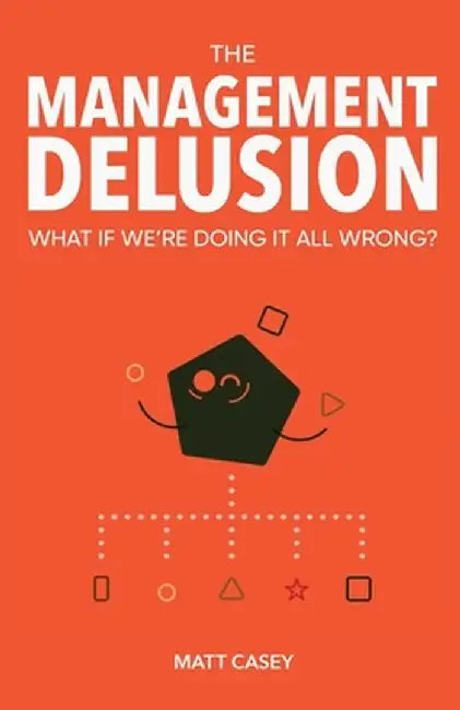 The Management Delusion: What if we're doing it all wrong? by Jobbings, Alex