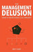 The Management Delusion: What if we're doing it all wrong? by Jobbings, Alex