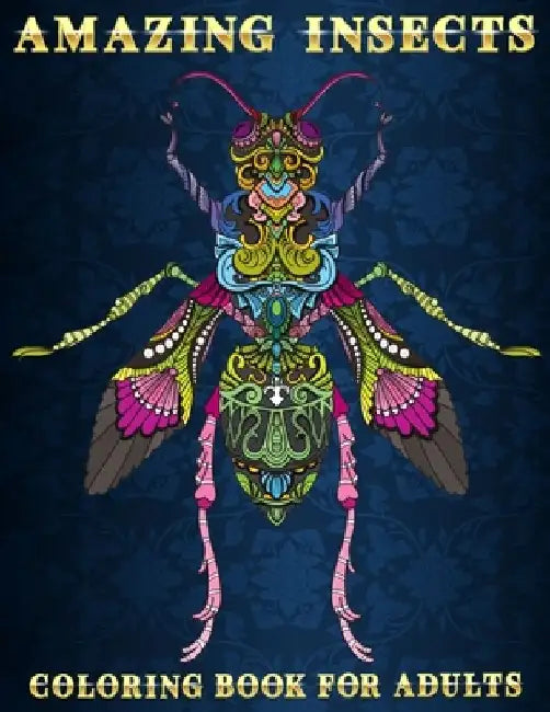 Amazing Insects: Coloring Book for Adults Beautiful and Relaxing Colouring Book for Insects and Bugs Lovers Stress Relieving Designs of by Mezzo Zentangle Designs