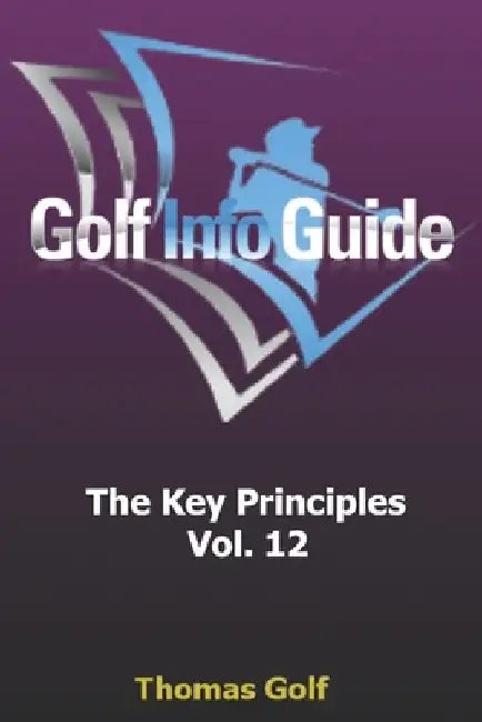 Golf Info Guide: The Key Principles Vol. 12 by Thomas Golf