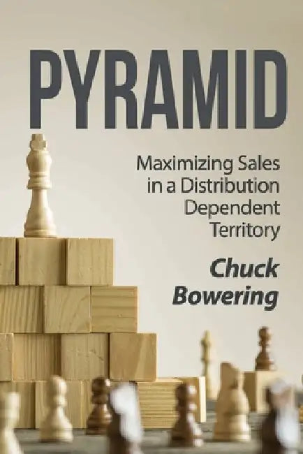 Pyramid: Maximizing Sales in a Distribution Dependent Territory by Chuck Bowering
