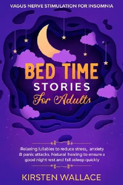 Bedtime Stories for Adults - Vagus Nerve stimulation for Insomnia: Relaxing Lullabies to Reduce Stress, Anxiety & Panic Attacks. Natural Healing to En by Kirsten Wallace