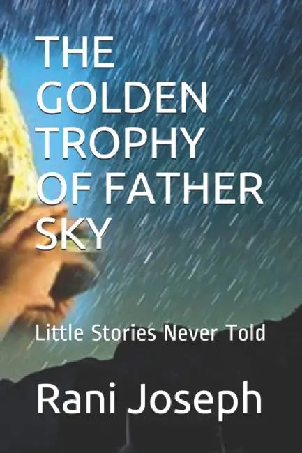 The Golden Trophy of Father Sky: Little Stories Never Told by Joseph