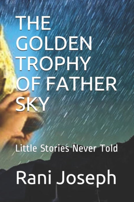 The Golden Trophy of Father Sky: Little Stories Never Told by Joseph