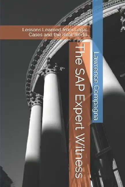The SAP Expert Witness: Lessons Learned from Legal Cases and the Real World by Lawrence Compagna