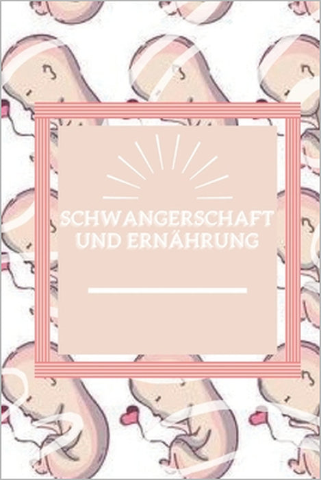 Schwangerschaft Und Ernährung: Bewusste Ernährung in der Schwangerschaft, Etappen und Tipps, die Sie nicht verpassen sollten! by Mentes Libres, Saludable Mente