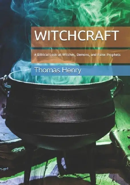 Witchcraft: A Biblical Look at Witches, Demons, and False Prophets by Thomas Frank, Jr. Henry