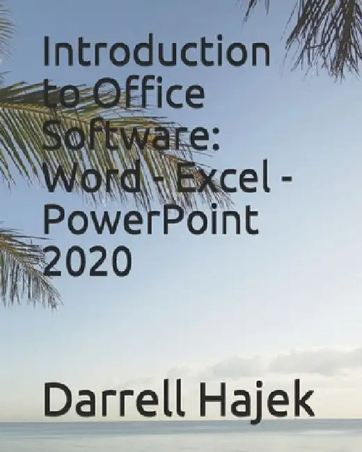 Introduction to Office Software: Word - Excel - PowerPoint 2020 by Darrell W. Hajek