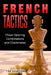 French Tactics: Chess Opening Combinations and Checkmates by Tim Sawyer