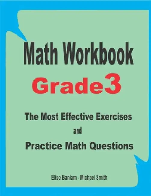 Math Workbook Grade 3: The Most Effective Exercises and Practice Math Questions by Michael Smith