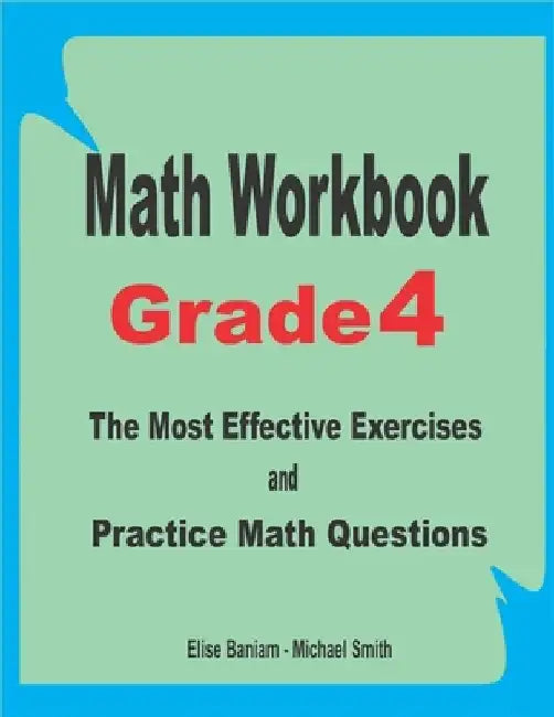 Math Workbook Grade 4: The Most Effective Exercises and Practice Math Questions by Michael Smith