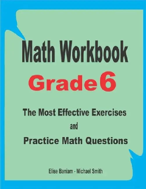 Math Workbook Grade 6: The Most Effective Exercises and Practice Math Questions by Michael Smith