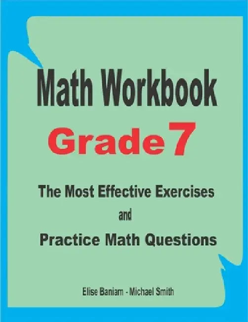 Math Workbook Grade 7: The Most Effective Exercises and Practice Math Questions by Michael Smith