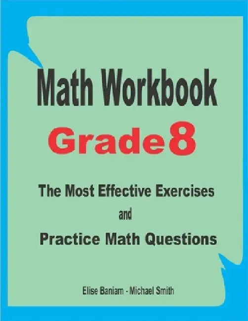 Math Workbook Grade 8: The Most Effective Exercises and Practice Math Questions by Michael Smith