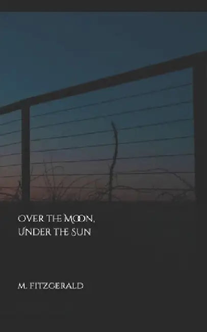 Over the Moon, Under the Sun by M. Fitzgerald