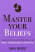 Master Your Beliefs by Roger; Priddy Priddy Books