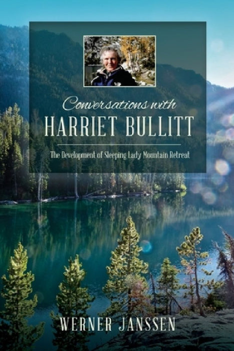 Conversations with Harriet Bullitt: The Development of Sleeping Lady Mountain Retreat by Werner Janssen