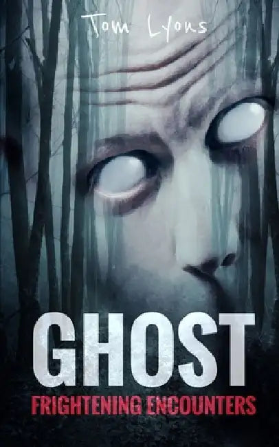 Ghost Frightening Encounters by Tom Lyons