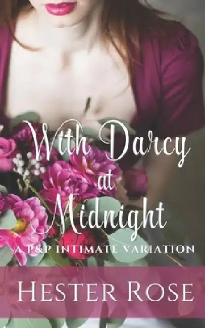 With Darcy at Midnight: A Pride and Prejudice Intimate Variation by Hester Rose