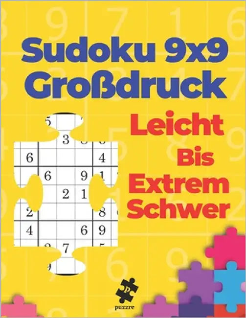 Sudoku 9x9 Großdruck Leicht Bis Extrem Schwer: Rätselbuch Für Erwachsene - Logikspiele Für Erwachsene by Puzzre