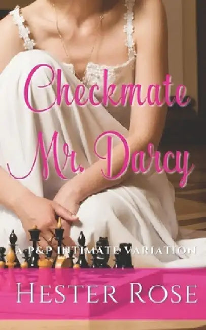 Checkmate Mr. Darcy: A Pride and Prejudice Intimate Variation by Hester Rose