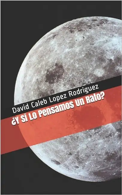 " Y si lo pensamos un rato " by Lopez Rodriguez, David Caleb