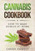 Cannabis Cookbook: How to Make Edibles at Home (For Beginners) by Sarah Ramsey