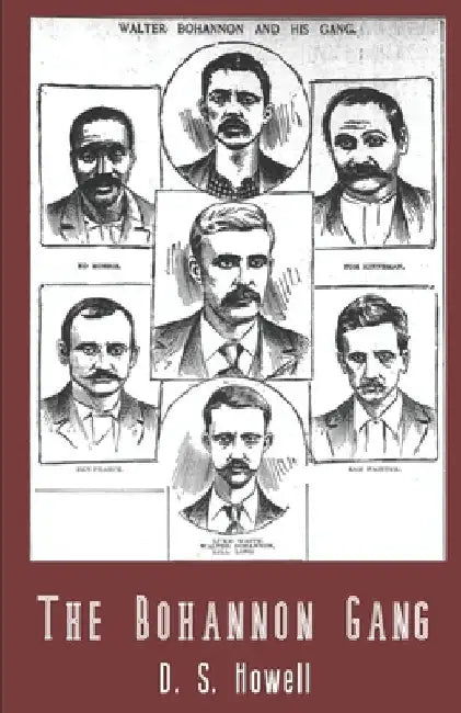 The Bohannon Gang: Desperadoes and Rail Bandits by D. S. Howell