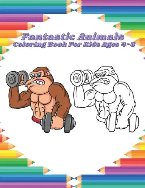 Fantastic Animals - Coloring Book For Kids Ages 4-8: Easy And Fun Educational Coloring Pages Of Animals For Little Kids, Boys, Girls, Preschool And Ki by Joanne Donnelly