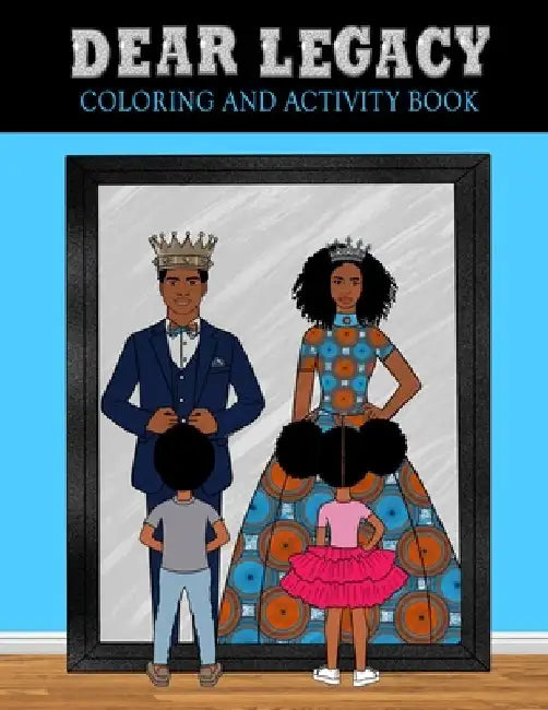 Dear Legacy: 75 Page Coloring and Activity Book for African American Families, Teens, Girls and Boys by Nigel Mushambi