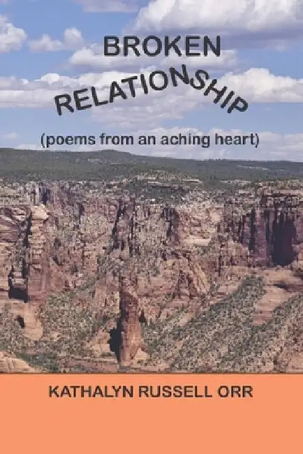 Broken Relationship: Poems From An Aching Heart by Kathalyn Russell Orr