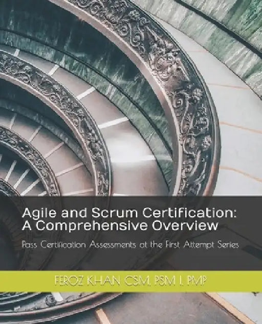 Agile and Scrum Certification: A Comprehensive Overview by Feroz Khan