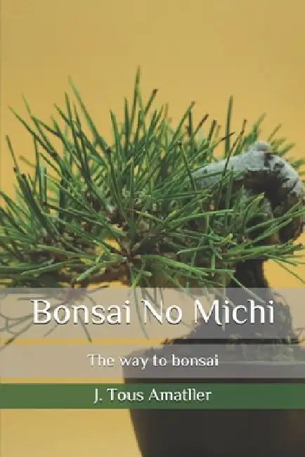 Bonsai No Michi: The way to bonsai by Adelaida Oliver Llaneras