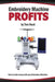 Embroidery Machine Profits: How to make money with an embroidery machine by Hunt, Trevor