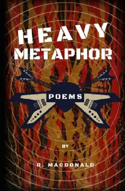 Heavy Metaphor: Poems by R. MacDonald