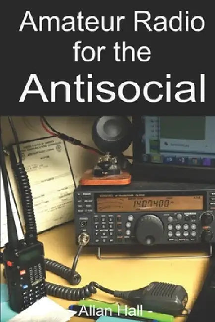 Amateur Radio for the Antisocial: It's not all about the ragchew by Allan Hall