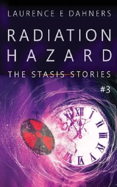Radiation Hazard (The Stasis Stories #3) by Laurence Dahners