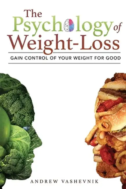 The Psychology Of Weight-Loss: Gain Control of Your Weight for Good by Vashevnik, Andrew
